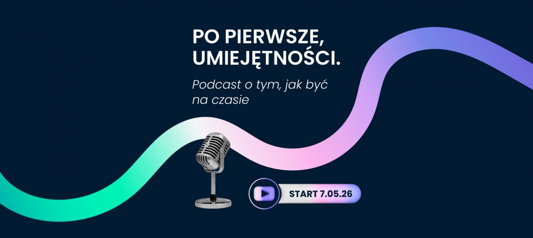 "Po pierwsze umiejętności. Podcast o tym, jak być na czasie" - zapowiedź serii podcastów IBE PIB, na ciemnym tle widać nazwę cyklu oraz mikrofon, a także datę premiery pierwszego odcinka - 7 maja 2026 r.