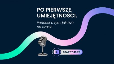 "Po pierwsze umiejętności. Podcast o tym, jak być na czasie" - zapowiedź serii podcastów IBE PIB, na ciemnym tle widać nazwę cyklu oraz mikrofon, a także datę premiery pierwszego odcinka - 7 maja 2026 r.